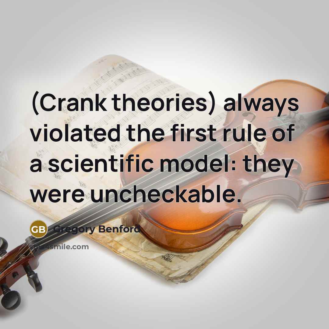 “(Crank theories) always violated the first rule of a scientific…” quote by Gregory Benford