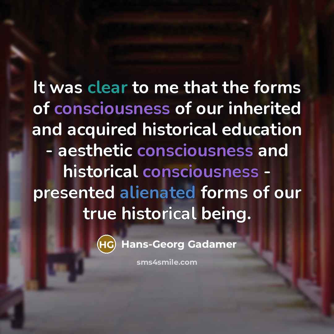 “It was clear to me that the forms of consciousness…” quote by Hans-Georg Gadamer