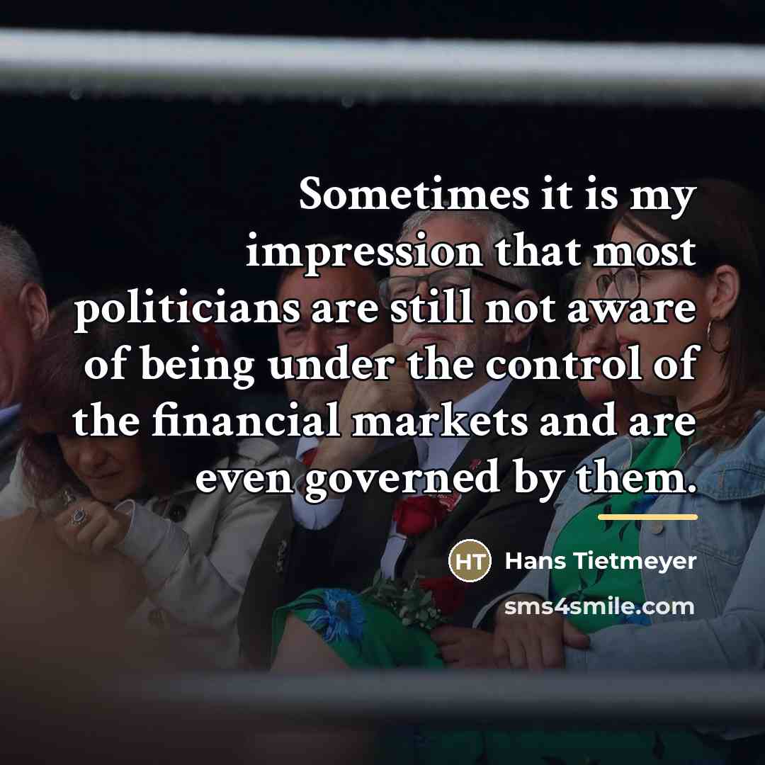 “Sometimes it is my impression that most politicians are still…” quote by Hans Tietmeyer