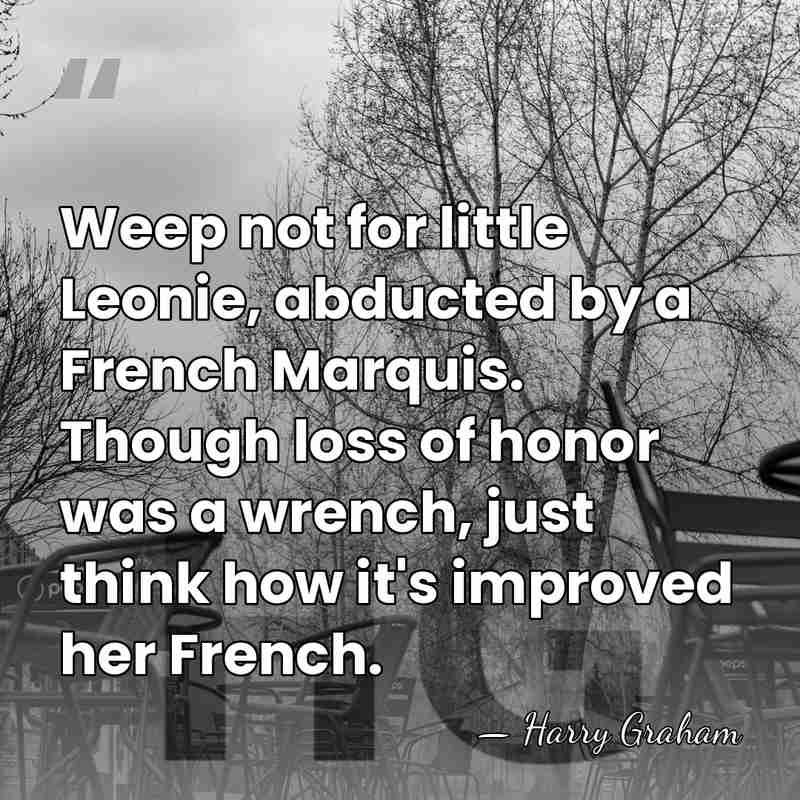Weep not for little Leonie, abducted by a French Marquis. Though loss&hellip; - Harry Graham