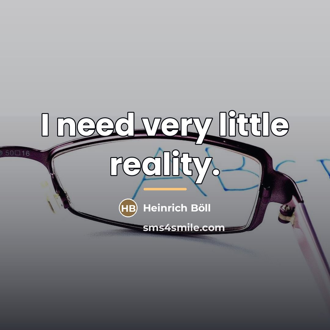 “I need very little reality.…” quote by Heinrich Böll