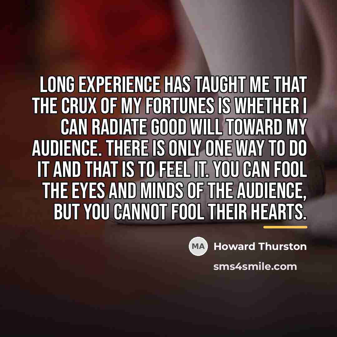 “Long experience has taught me that the crux of my…” quote by Howard Thurston