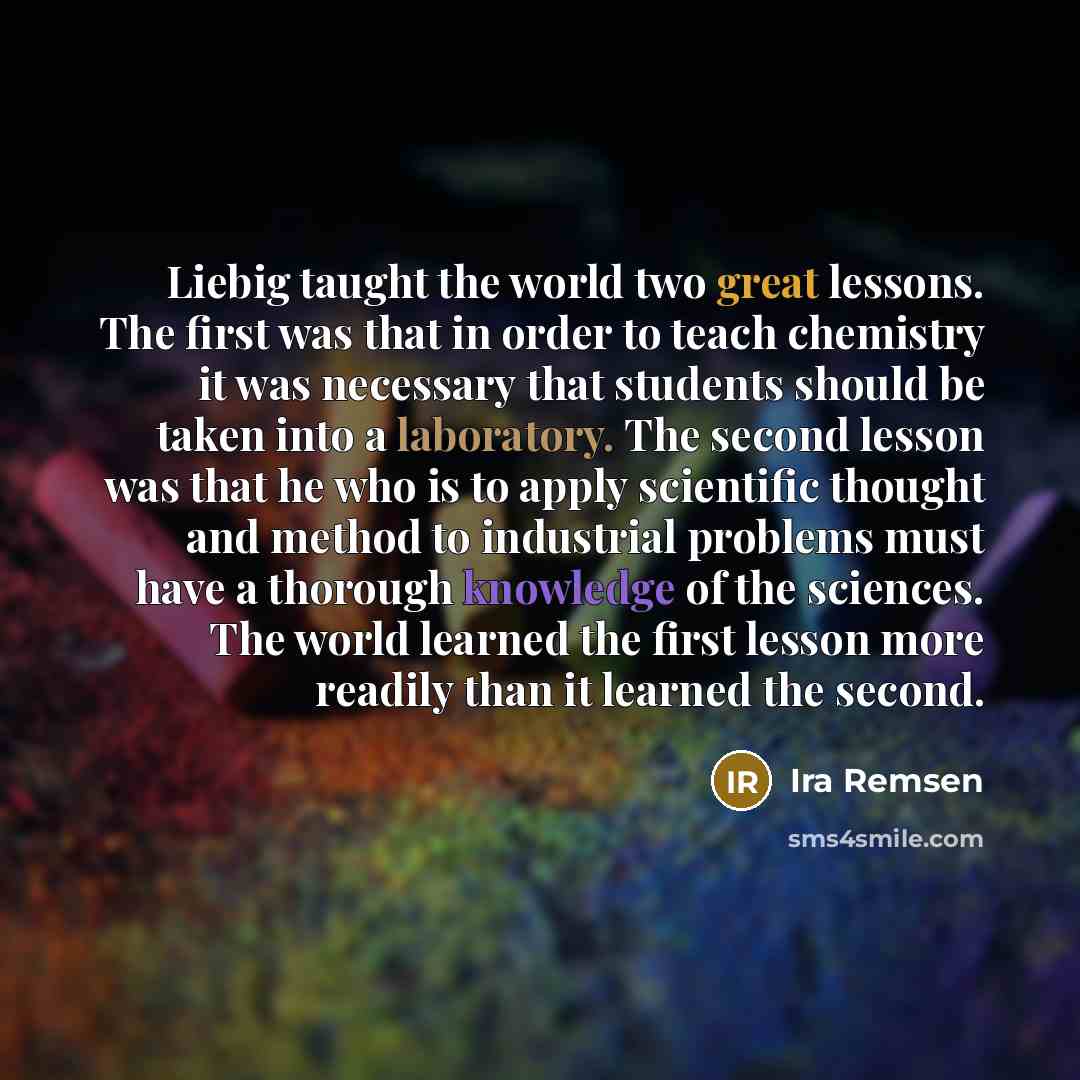 “Liebig taught the world two great lessons. The first was…” quote by Ira Remsen