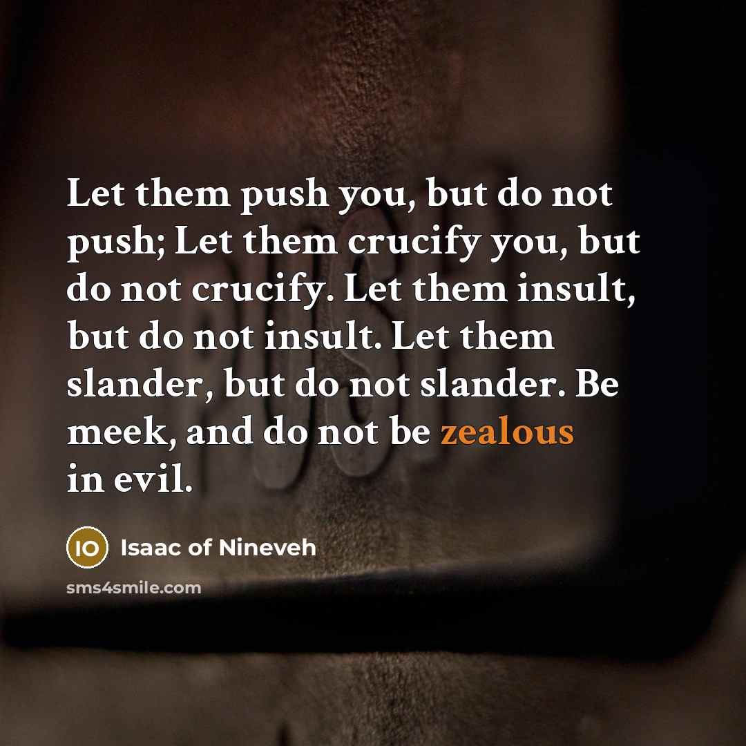 “Let them push you, but do not push; Let them…” quote by Isaac of Nineveh