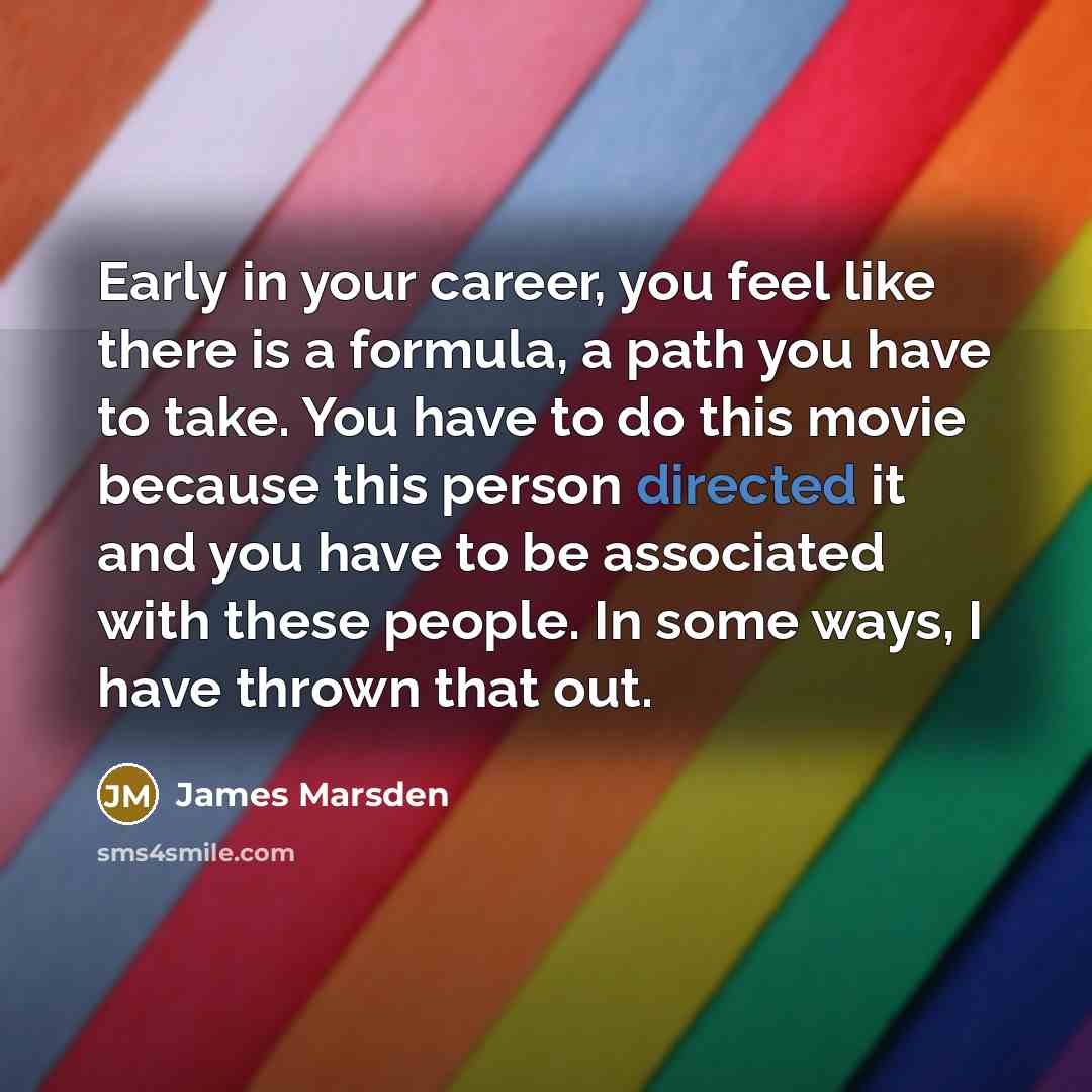 “Early in your career, you feel like there is a…” quote by James Marsden