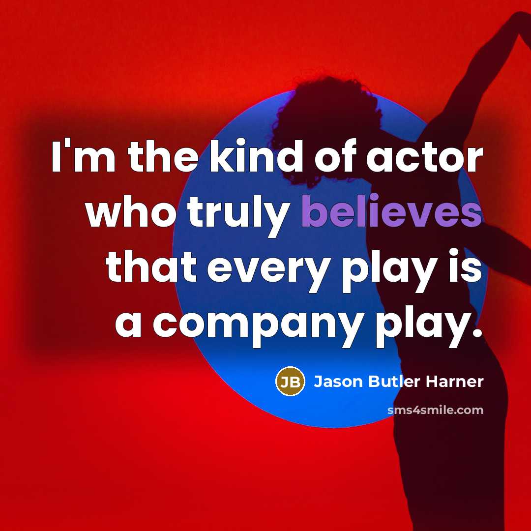 “I'm the kind of actor who truly believes that every…” quote by Jason Butler Harner