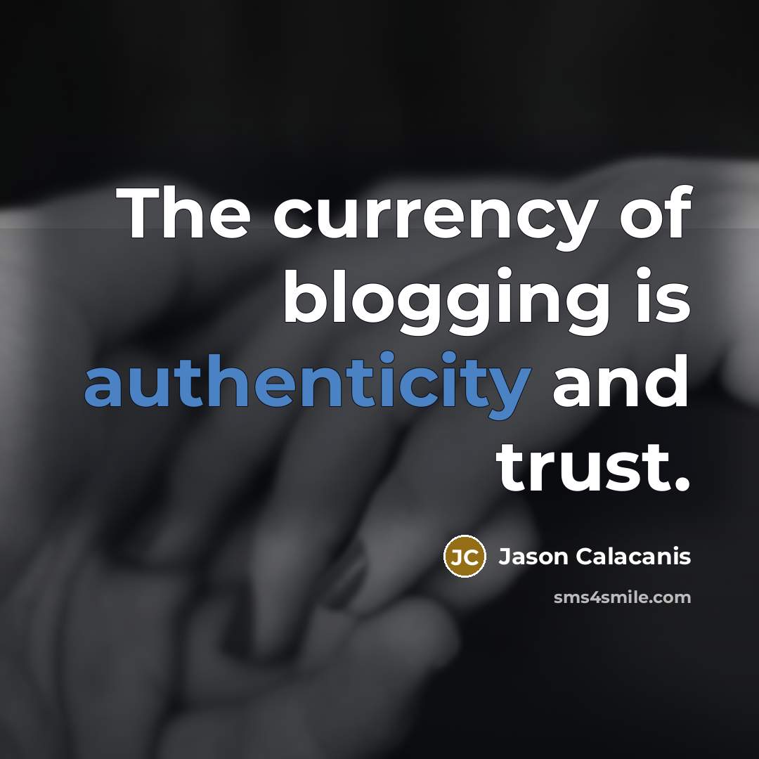 “The currency of blogging is authenticity and trust.…” quote by Jason Calacanis