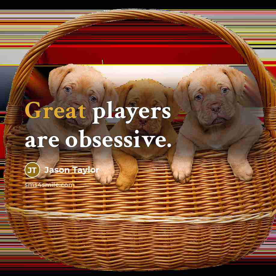 “Great players are obsessive.” quote by Jason Taylor