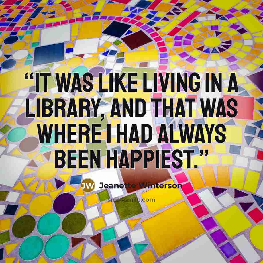 “It was like living in a library, and that was where I had always been happiest.” quote by Jeanette Winterson