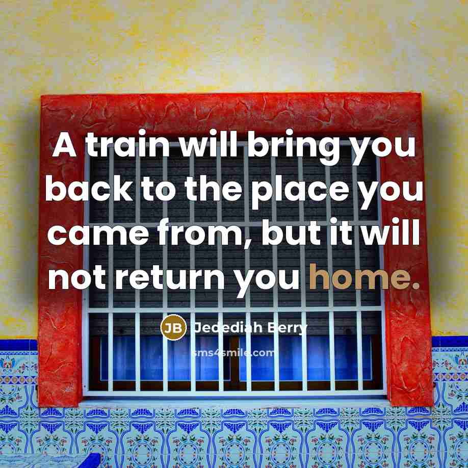 “A train will bring you back to the place you…” quote by Jedediah Berry