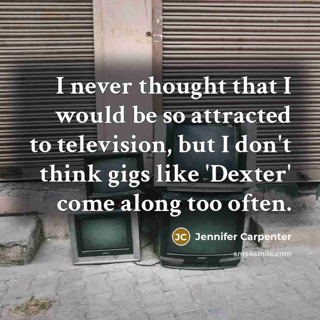 “I never thought that I would be so attracted to…” quote by Jennifer Carpenter