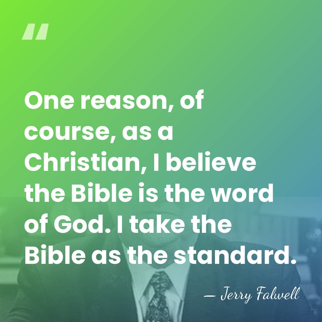 One reason, of course, as a Christian, I believe the Bible is&hellip; - Jerry Falwell