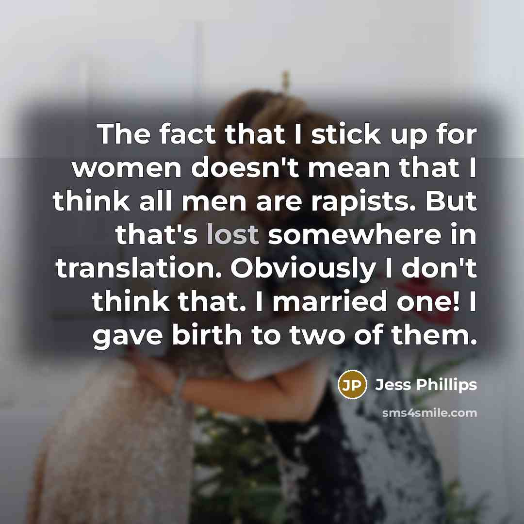 “The fact that I stick up for women doesn't mean…” quote by Jess Phillips
