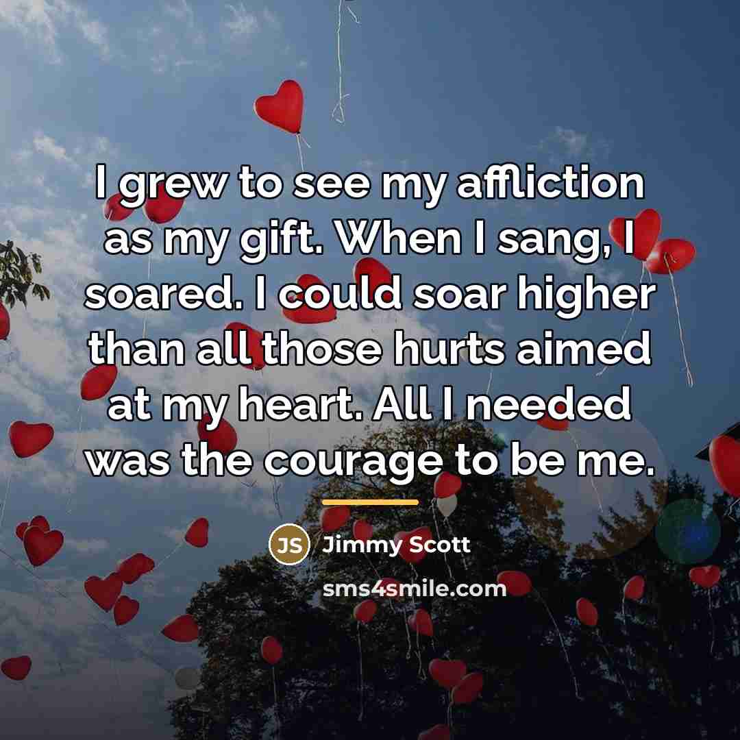 “I grew to see my affliction as my gift. When…” quote by Jimmy Scott