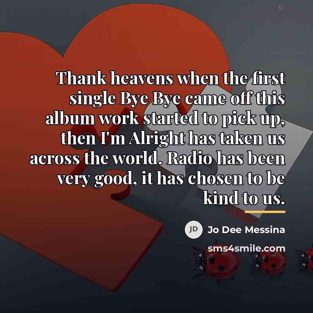 “Thank heavens when the first single Bye Bye came off…” quote by Jo Dee Messina
