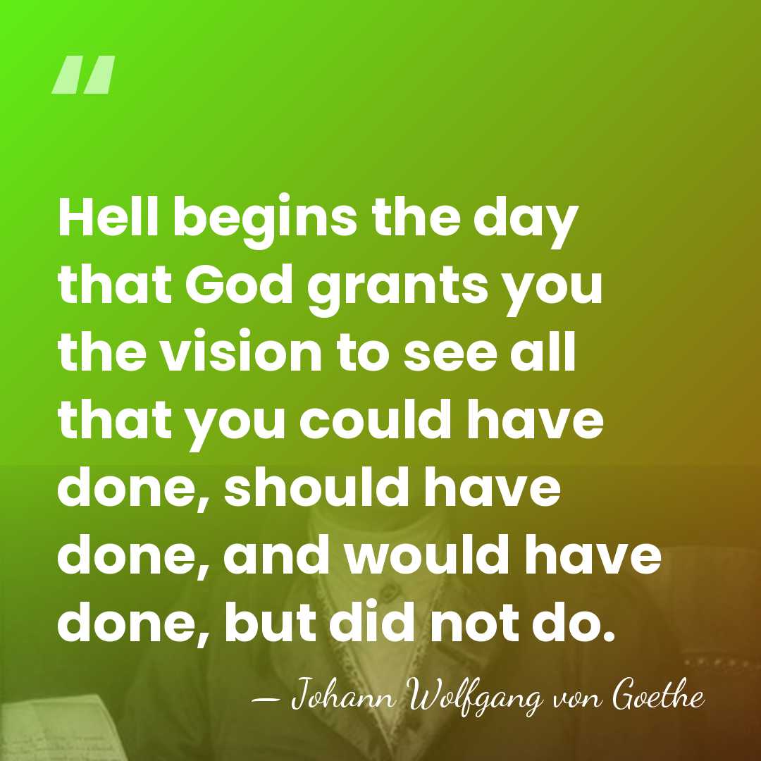 Hell begins the day that God grants you the vision to see&hellip; - Johann Wolfgang von Goethe