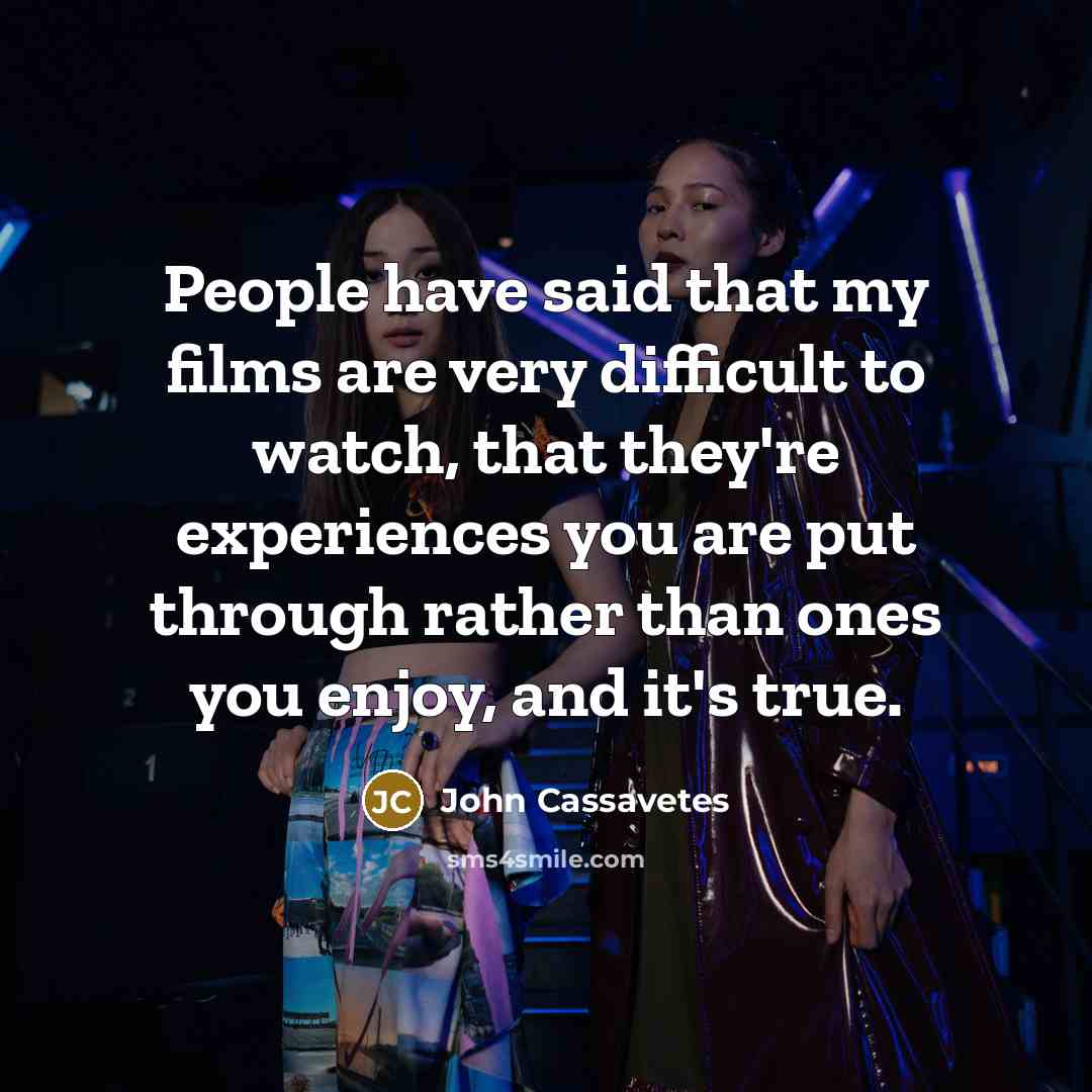 “People have said that my films are very difficult to…” quote by John Cassavetes