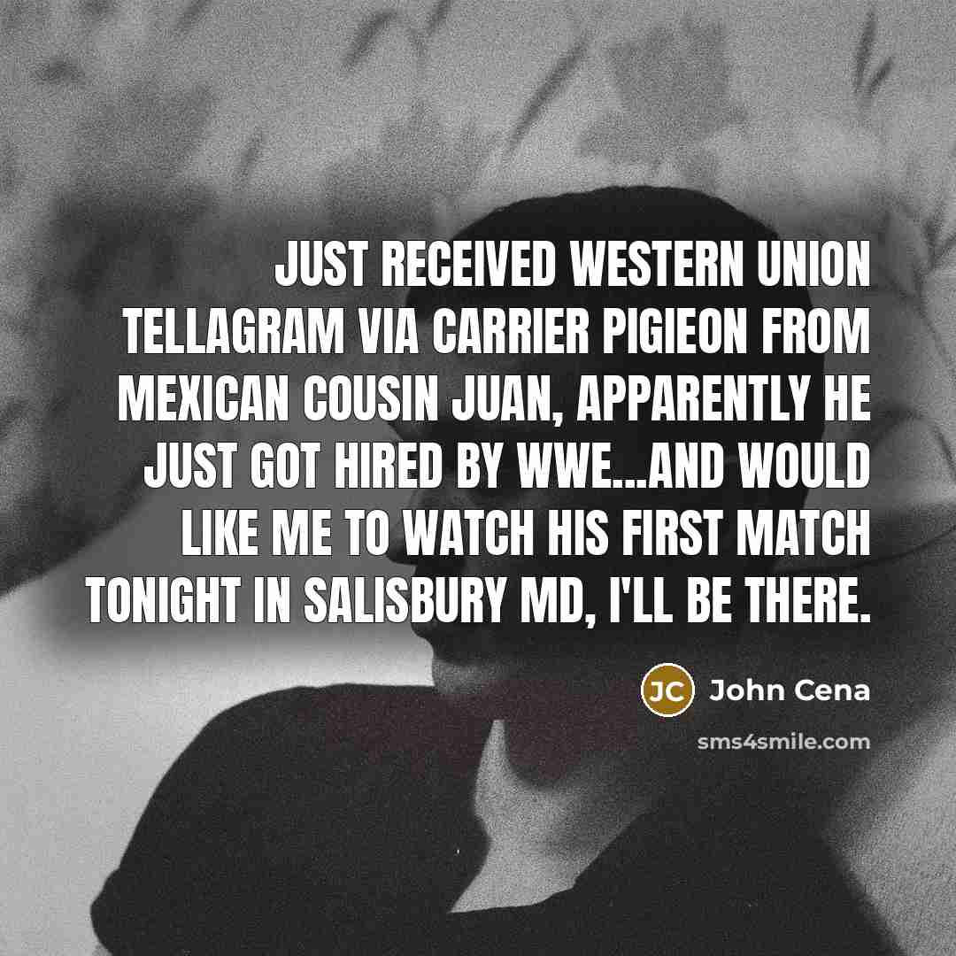“Just received western union tellagram via carrier pigieon from mexican…” quote by John Cena
