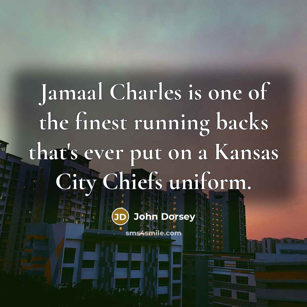 “Jamaal Charles is one of the finest running backs that's…” quote by John Dorsey