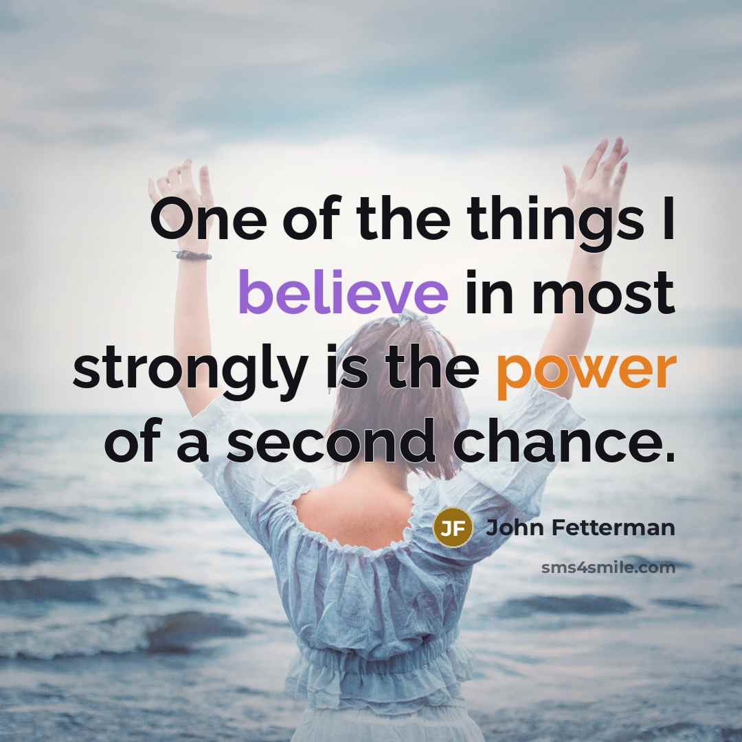“One of the things I believe in most strongly is…” quote by John Fetterman