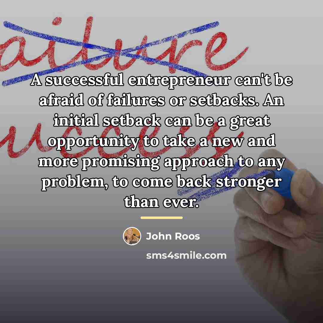 “A successful entrepreneur can't be afraid of failures or setbacks.…” quote by John Roos