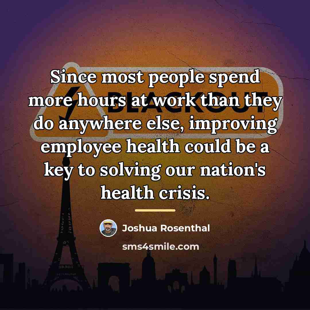 “Since most people spend more hours at work than they…” quote by Joshua Rosenthal