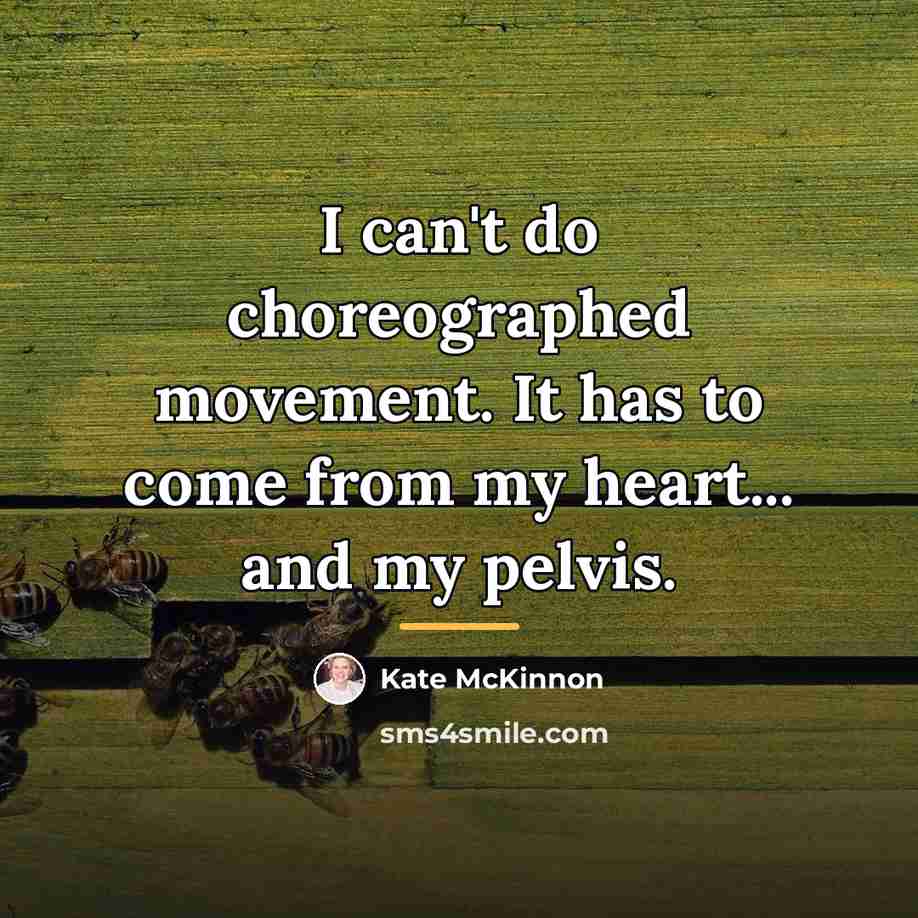 “I can't do choreographed movement. It has to come from…” quote by Kate McKinnon