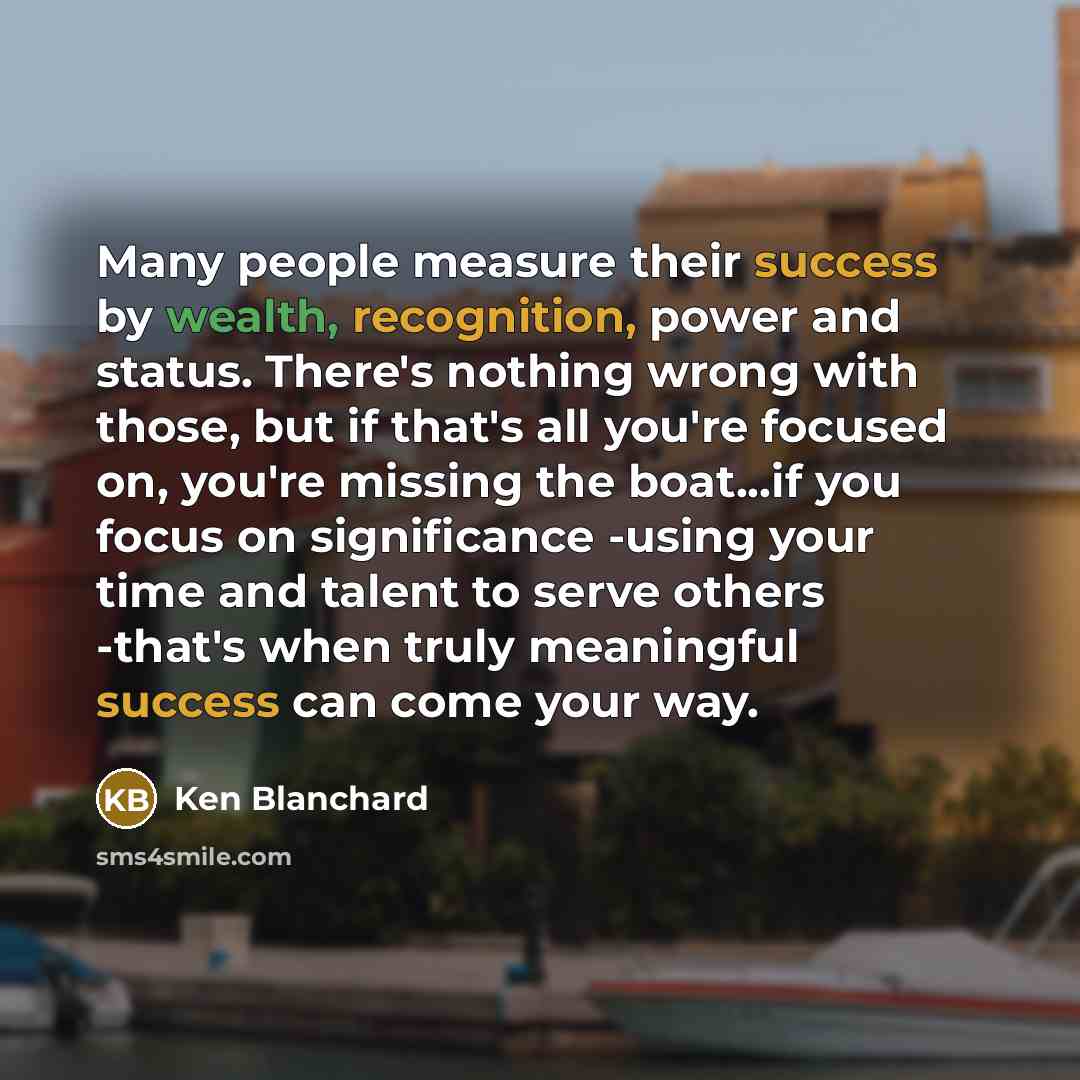 “Many people measure their success by wealth, recognition, power and…” quote by Ken Blanchard