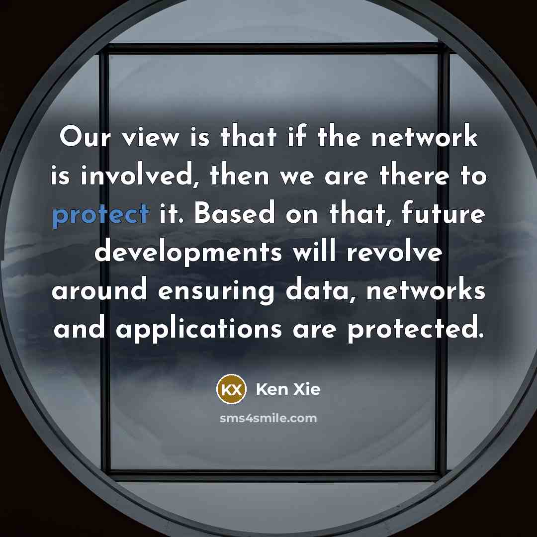 “Our view is that if the network is involved, then…” quote by Ken Xie