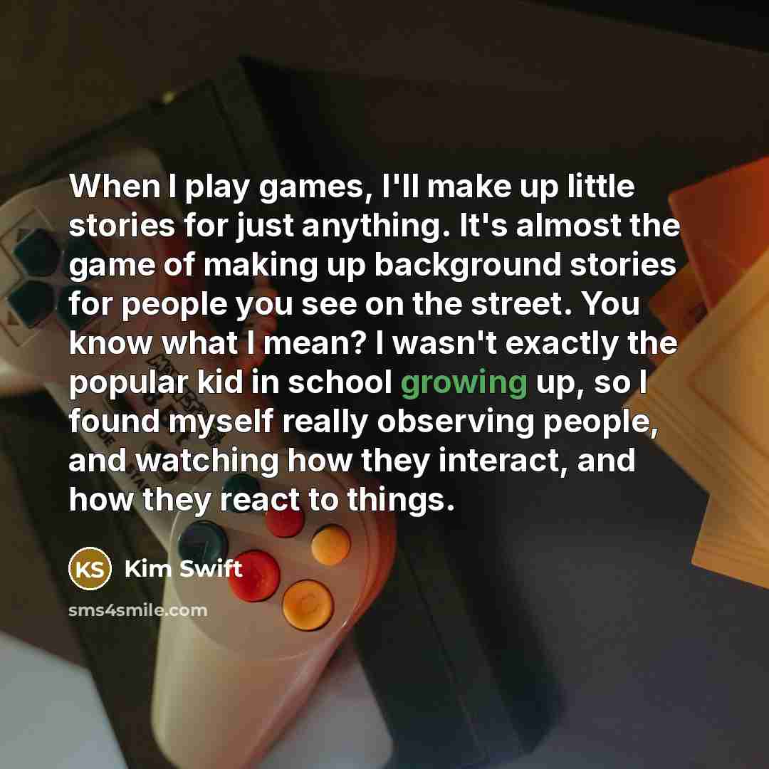 “When I play games, I'll make up little stories for…” quote by Kim Swift