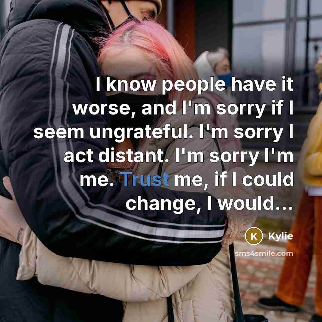 “I know people have it worse, and I'm sorry if…” quote by Kylie