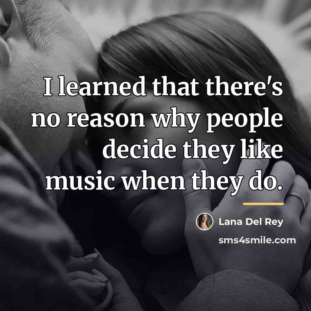 “I learned that there's no reason why people decide they…” quote by Lana Del Rey