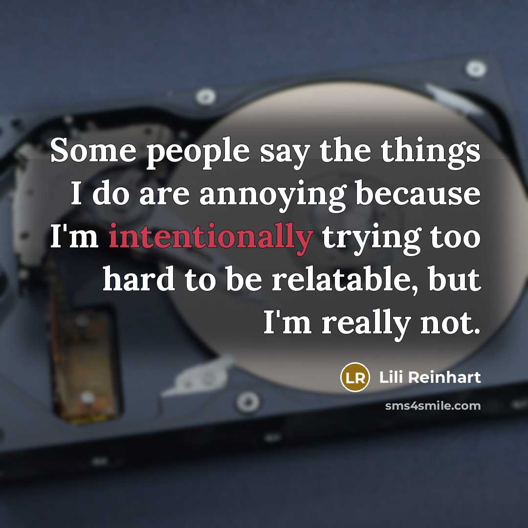 “Some people say the things I do are annoying because…” quote by Lili Reinhart