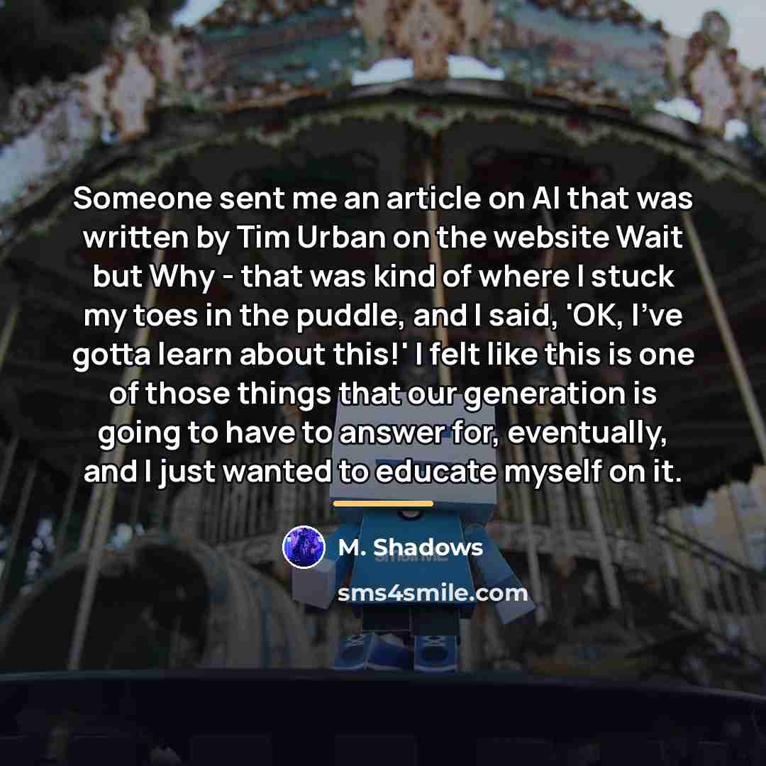 “Someone sent me an article on AI that was written…” quote by M. Shadows