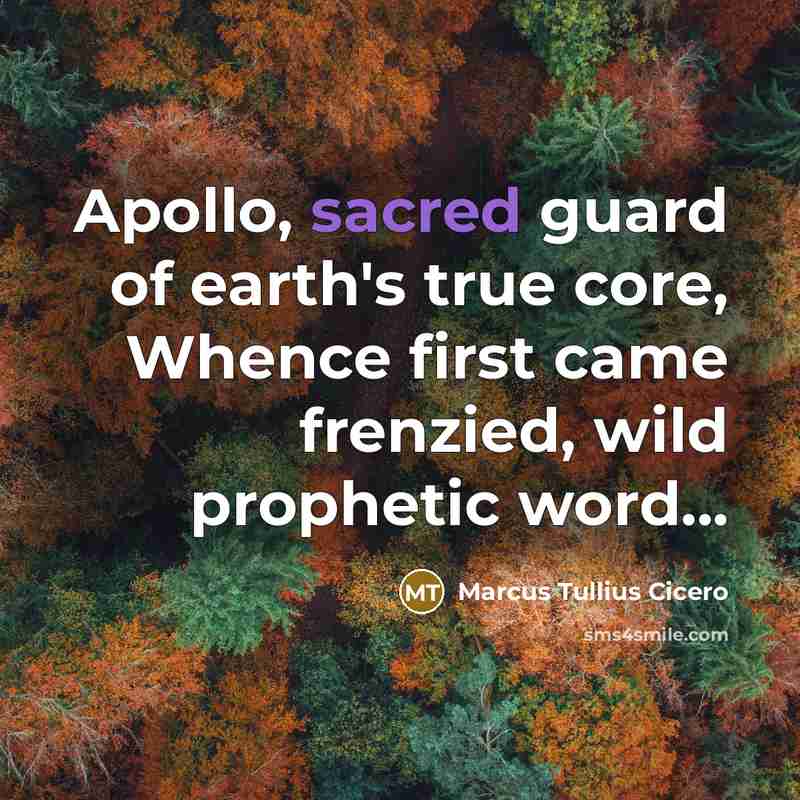 “Apollo, sacred guard of earth's true core, Whence first came…” quote by Marcus Tullius Cicero