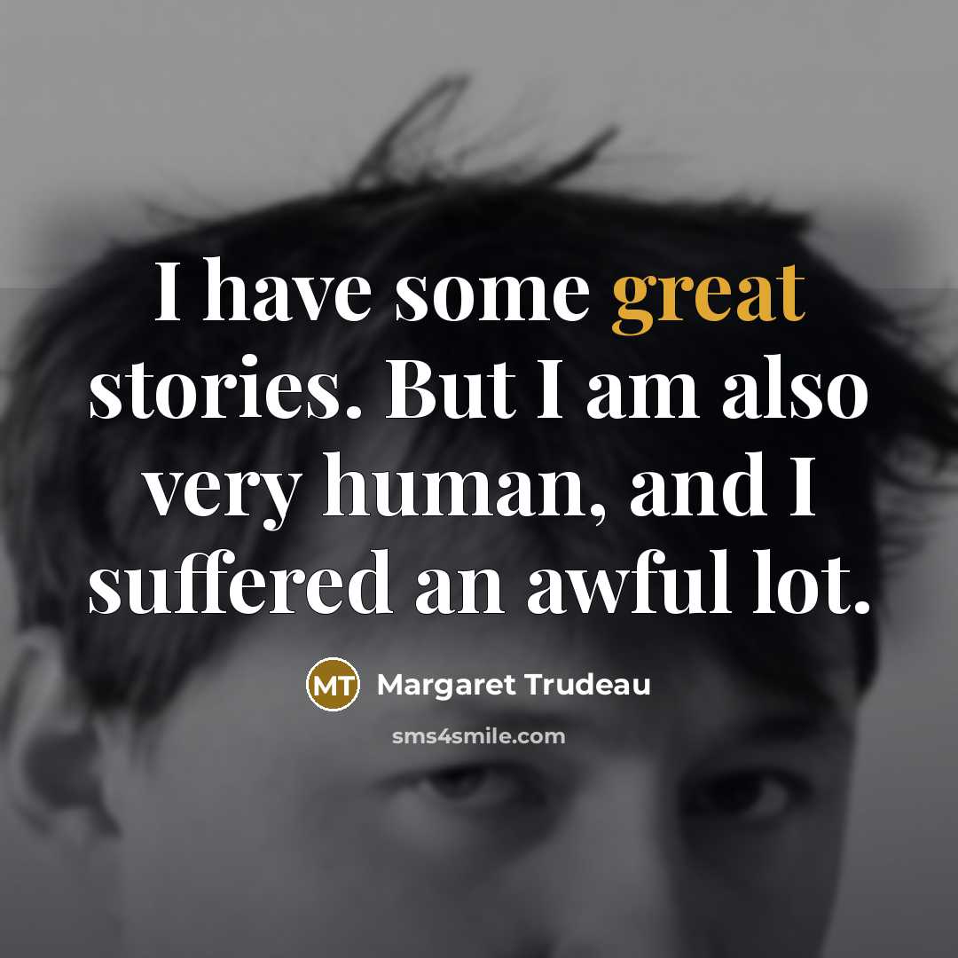 “I have some great stories. But I am also very…” quote by Margaret Trudeau
