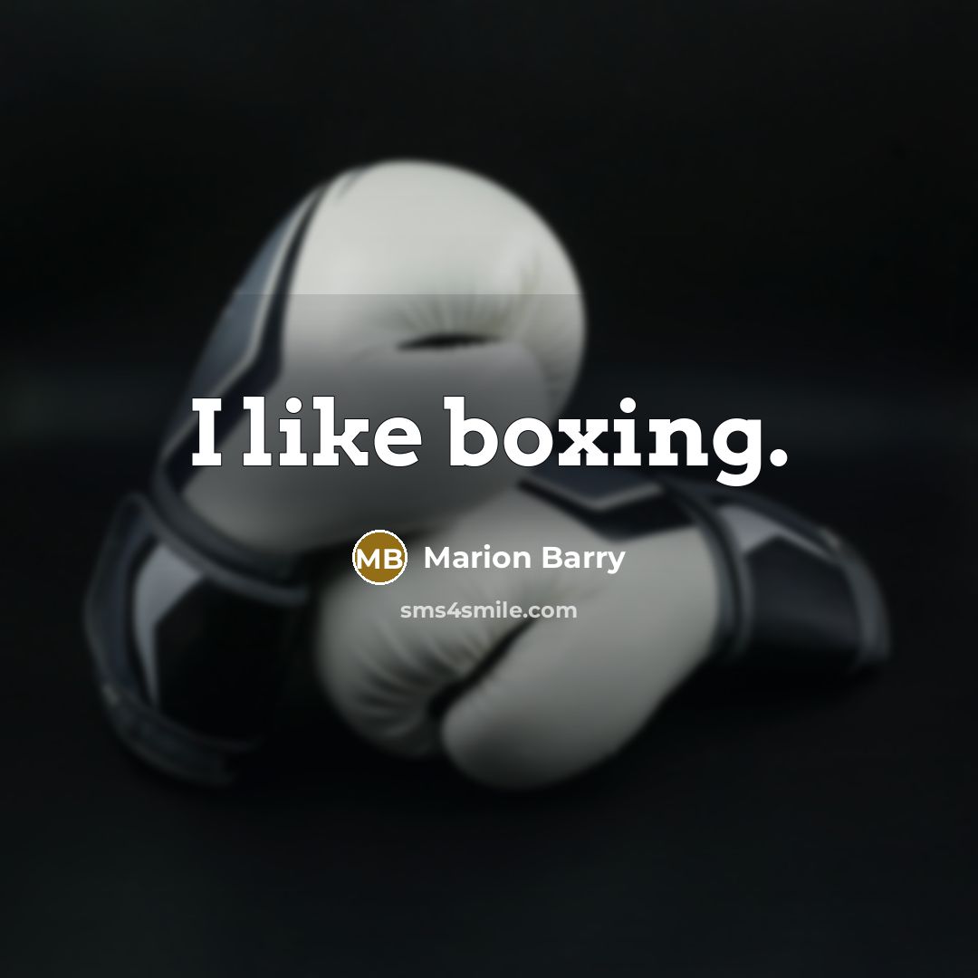 “I like boxing.…” quote by Marion Barry