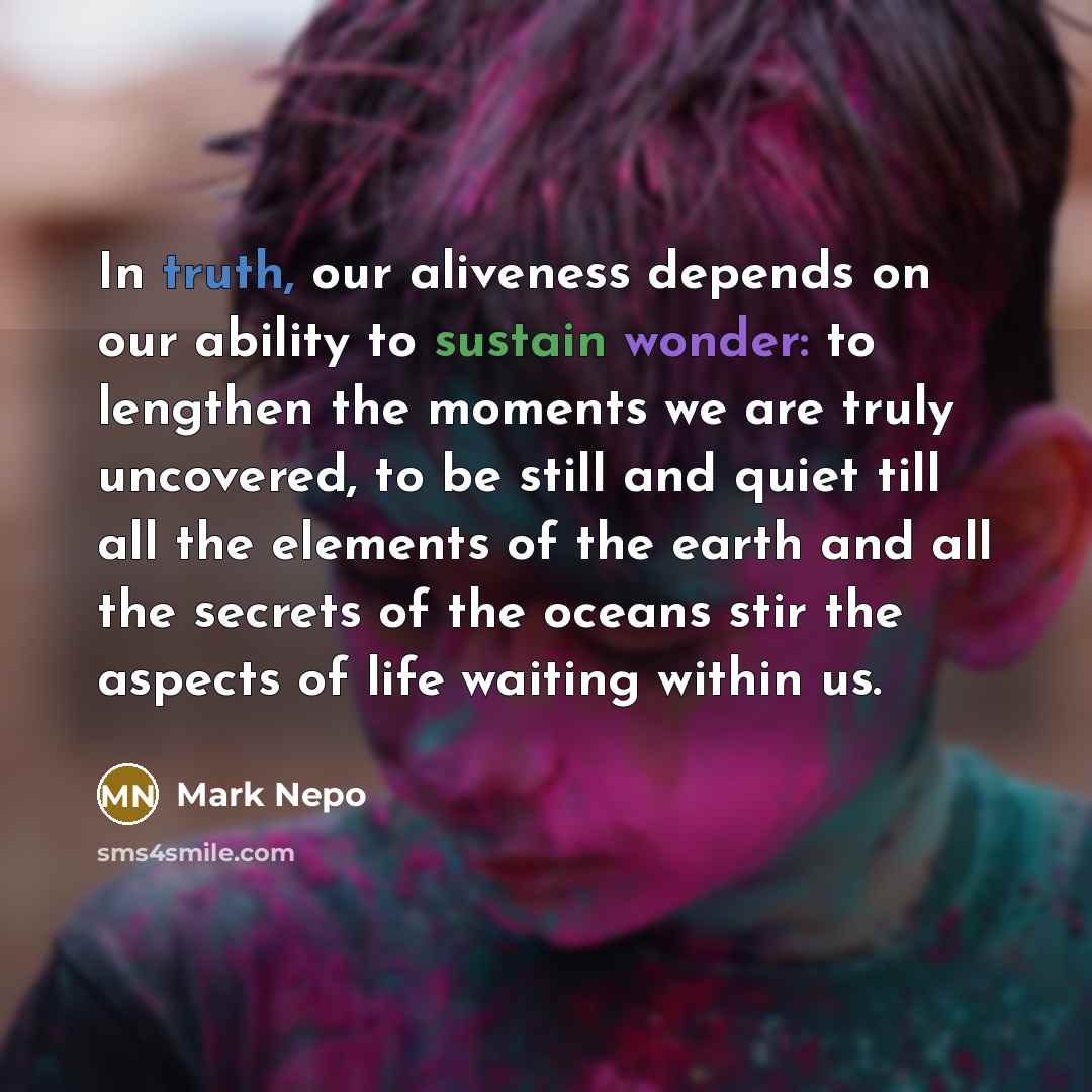 “In truth, our aliveness depends on our ability to sustain…” quote by Mark Nepo