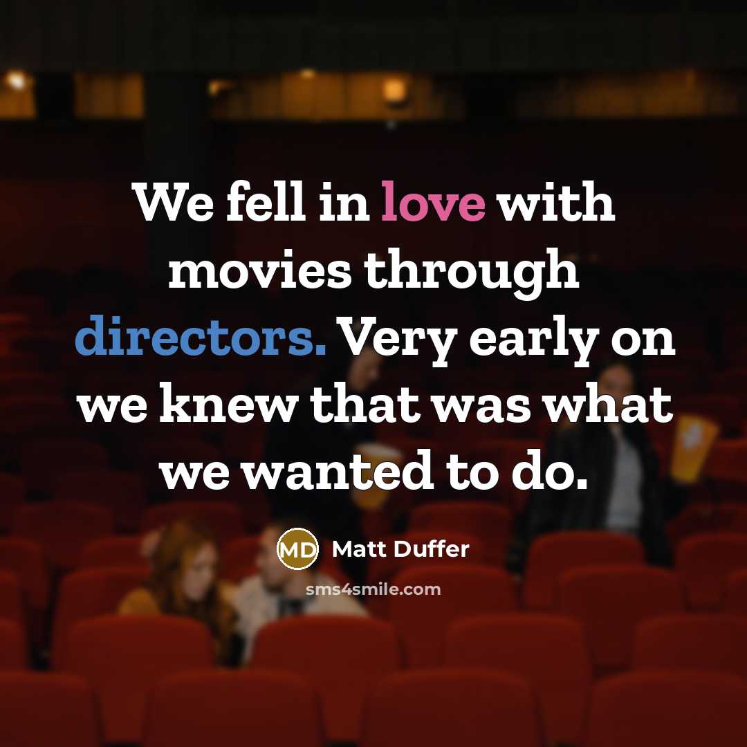 “We fell in love with movies through directors. Very early…” quote by Matt Duffer