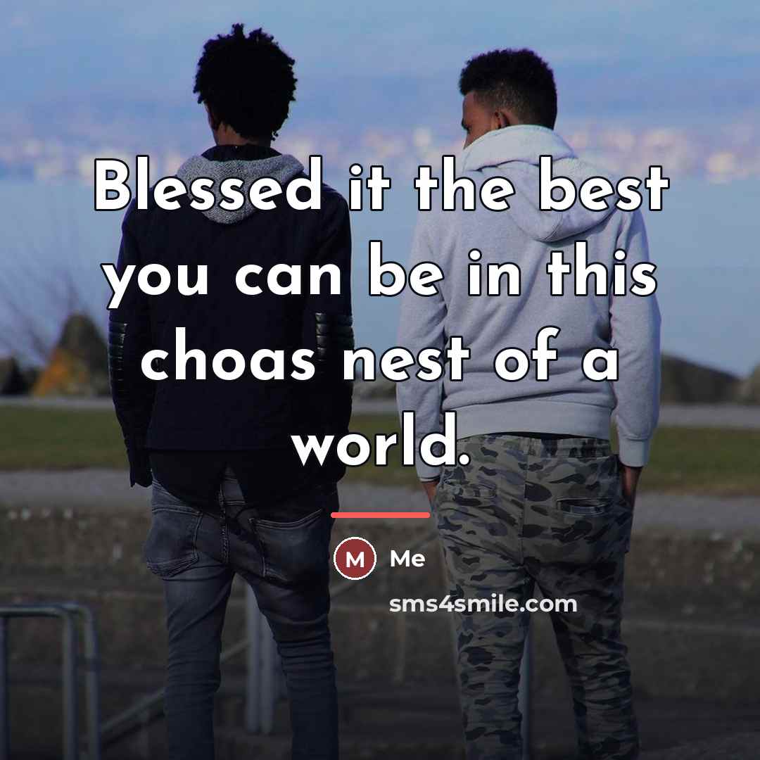 “Blessed it the best you can be in this choas…” quote by Me