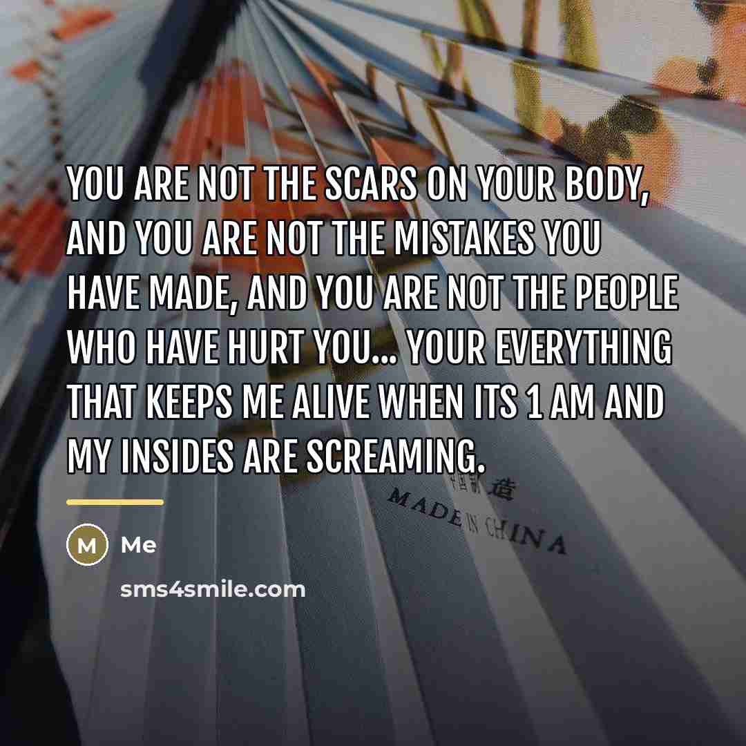 “You are not the scars on your body, and you…” quote by Me