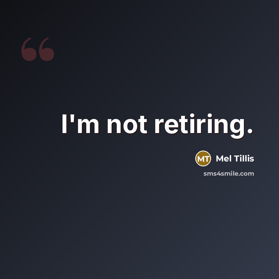 “I'm not retiring.…” quote by Mel Tillis