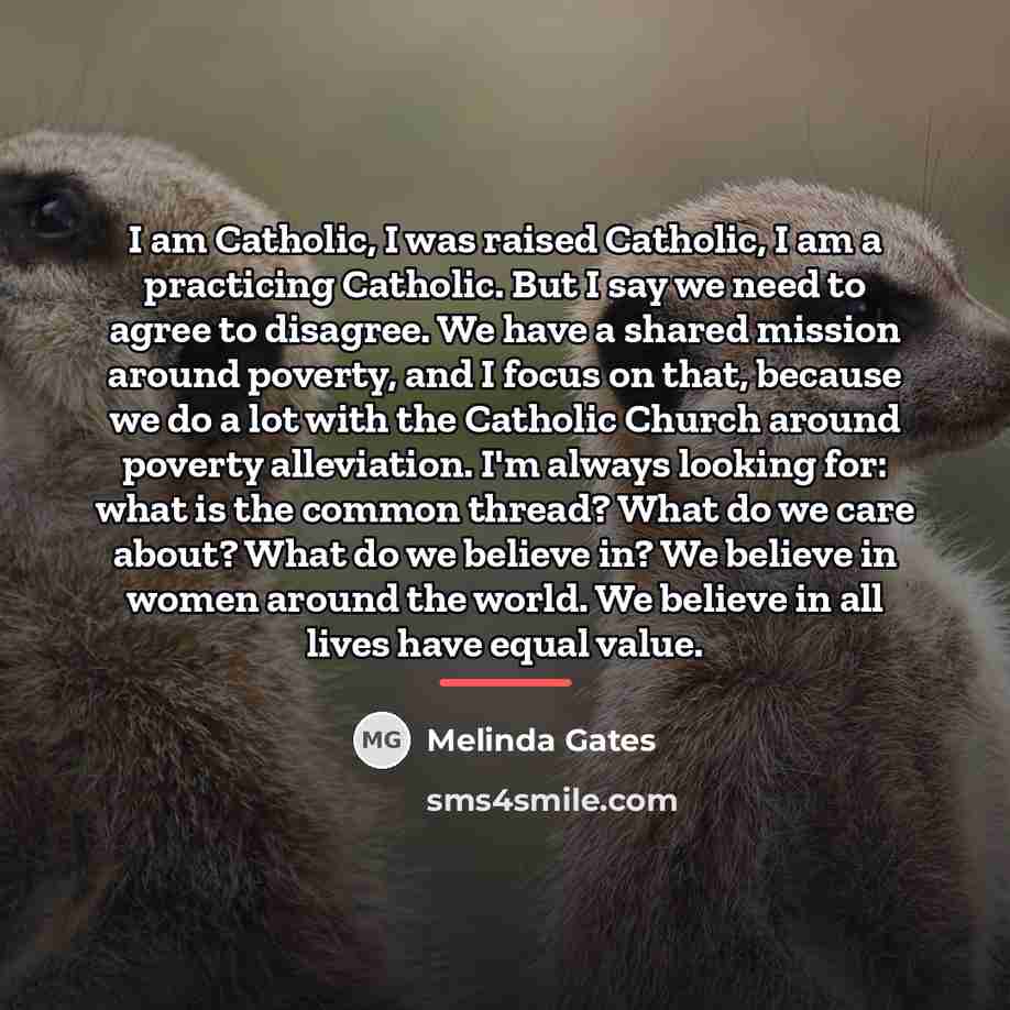 “I am Catholic, I was raised Catholic, I am a…” quote by Melinda Gates