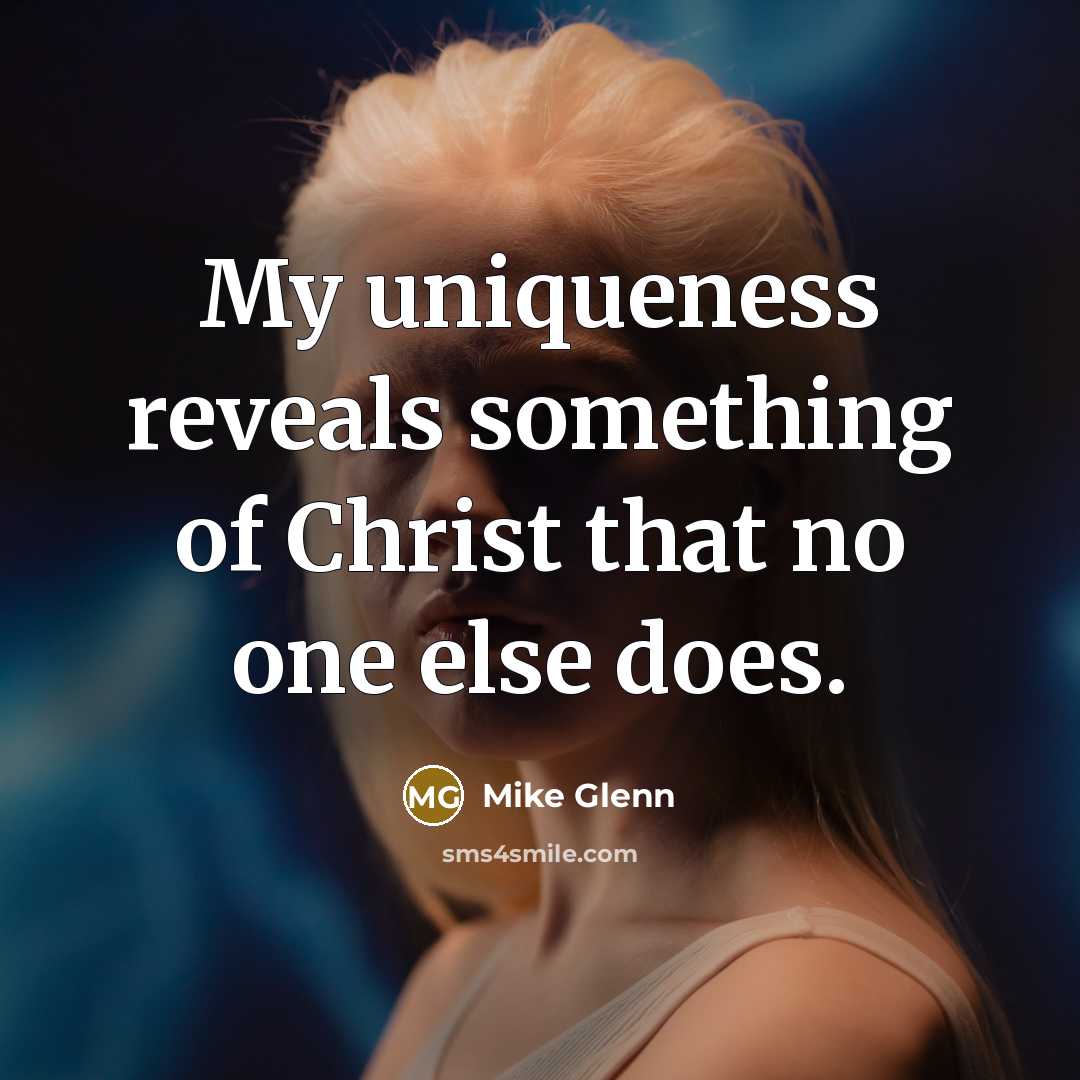 “My uniqueness reveals something of Christ that no one else…” quote by Mike Glenn