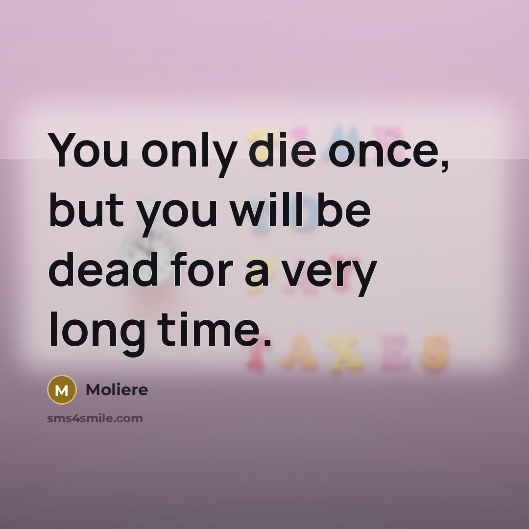 “You only die once, but you will be dead for…” quote by Moliere