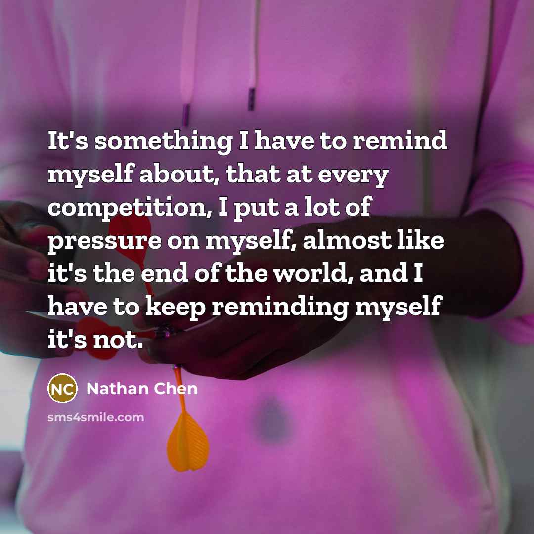 “It's something I have to remind myself about, that at…” quote by Nathan Chen