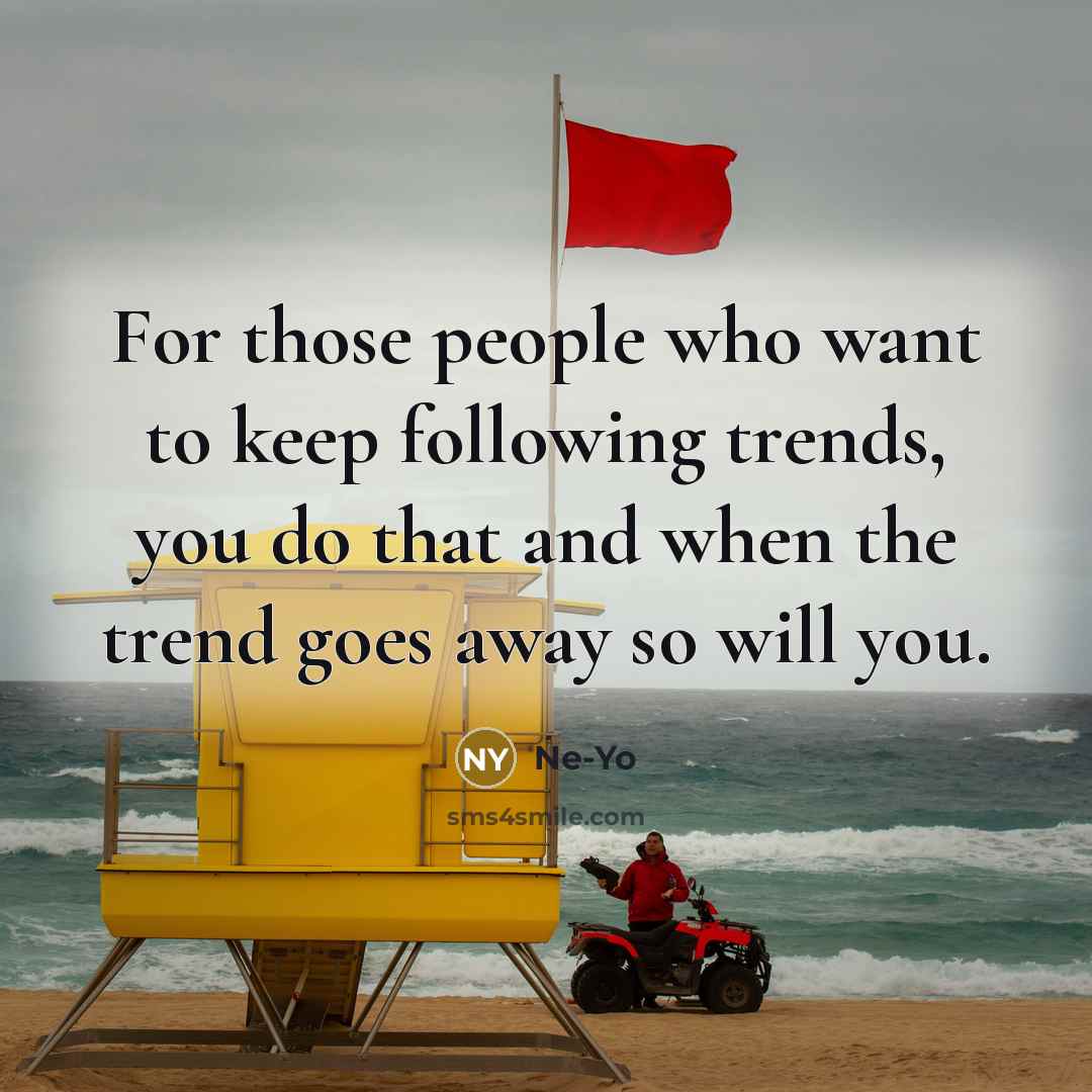 “For those people who want to keep following trends, you…” quote by Ne-Yo