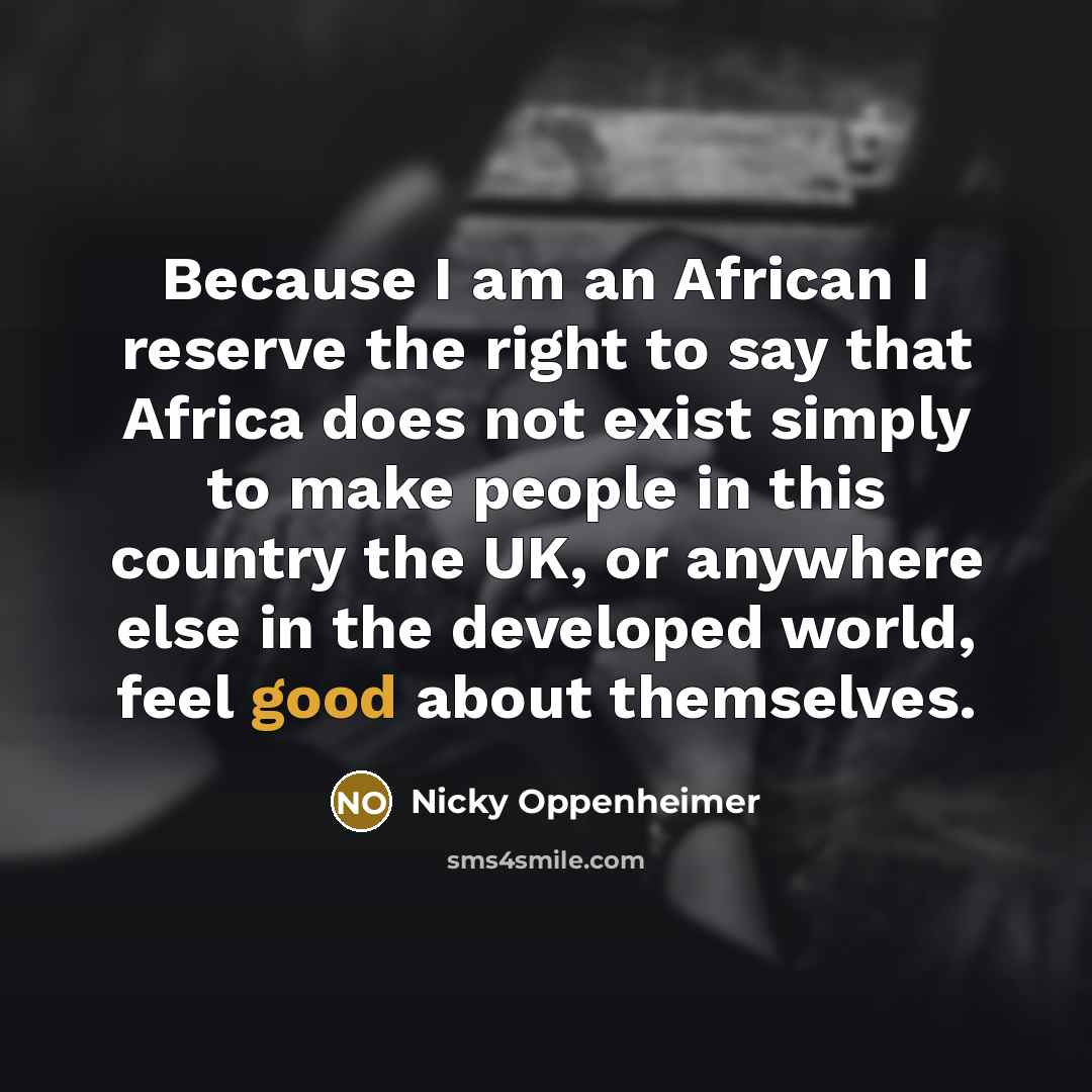 “Because I am an African I reserve the right to…” quote by Nicky Oppenheimer