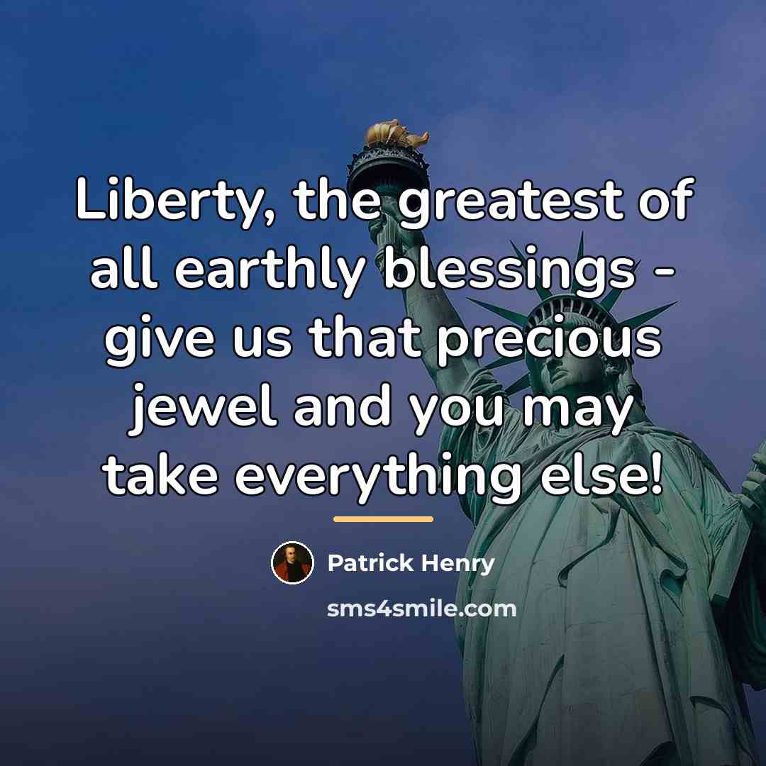 “Liberty, the greatest of all earthly blessings - give us…” quote by Patrick Henry