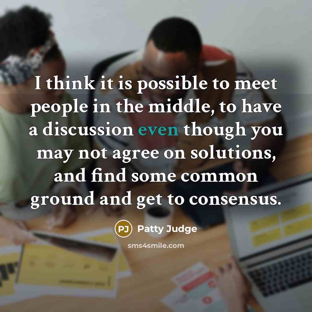 “I think it is possible to meet people in the…” quote by Patty Judge